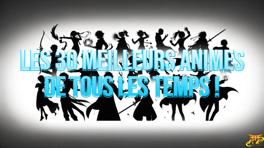 Les 30 meilleurs animes de tous les temps !