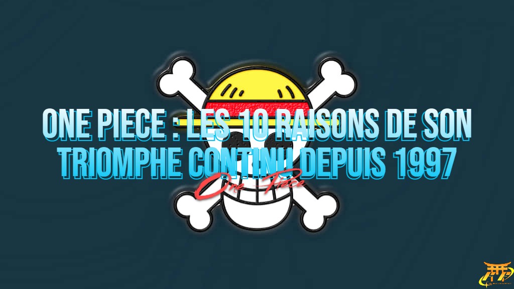 One Piece : Les 10 Raisons de son Triomphe Continu Depuis 1997