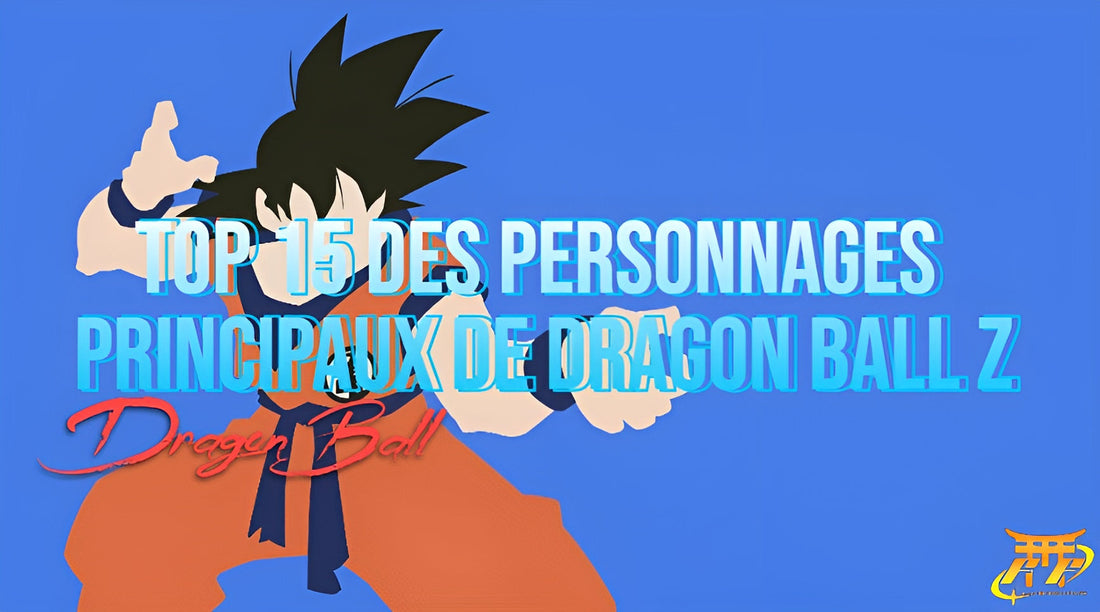 Top 15 des personnages principaux de Dragon Ball Z