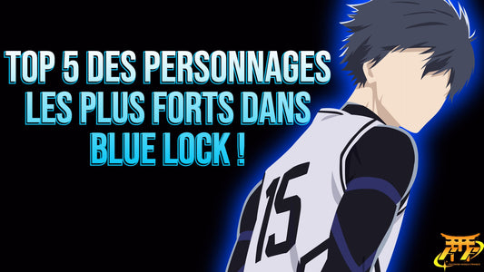 TOP 5 personnages les plus forts dans Blue Lock !