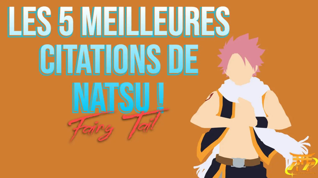 Les 5 meilleures citations de Natsu !