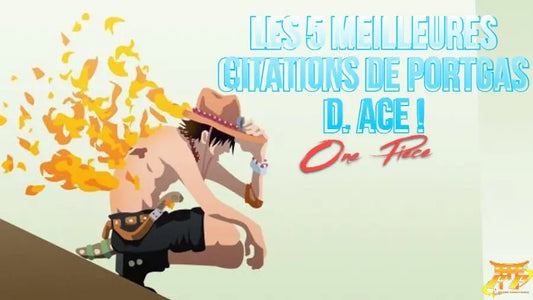 Les 5 meilleures citations de Portgas D. Ace !