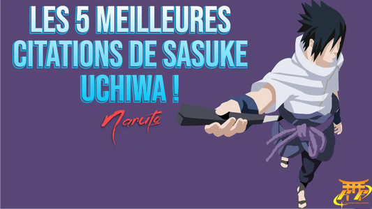 Les 5 meilleures citations de Sasuke Uchiwa !